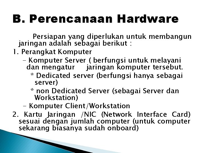 B. Perencanaan Hardware Persiapan yang diperlukan untuk membangun jaringan adalah sebagai berikut : 1.