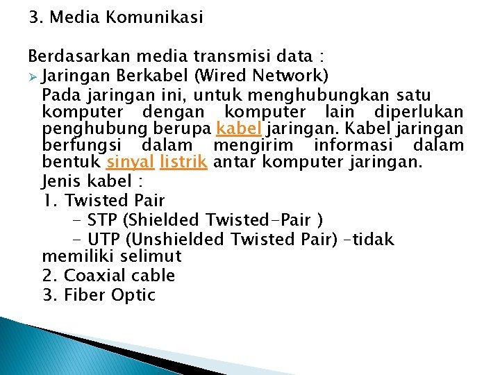 3. Media Komunikasi Berdasarkan media transmisi data : Ø Jaringan Berkabel (Wired Network) Pada