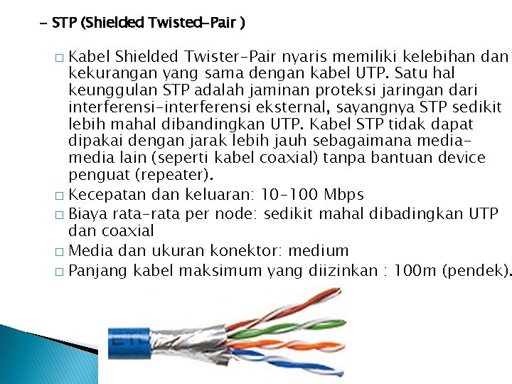 - STP (Shielded Twisted-Pair ) Kabel Shielded Twister-Pair nyaris memiliki kelebihan dan kekurangan yang