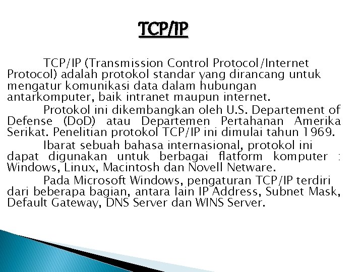TCP/IP (Transmission Control Protocol/Internet Protocol) adalah protokol standar yang dirancang untuk mengatur komunikasi data