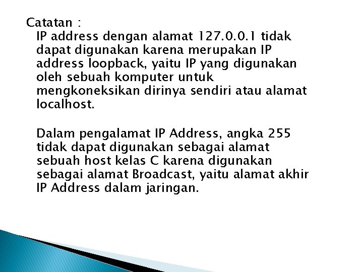 Catatan : IP address dengan alamat 127. 0. 0. 1 tidak dapat digunakan karena