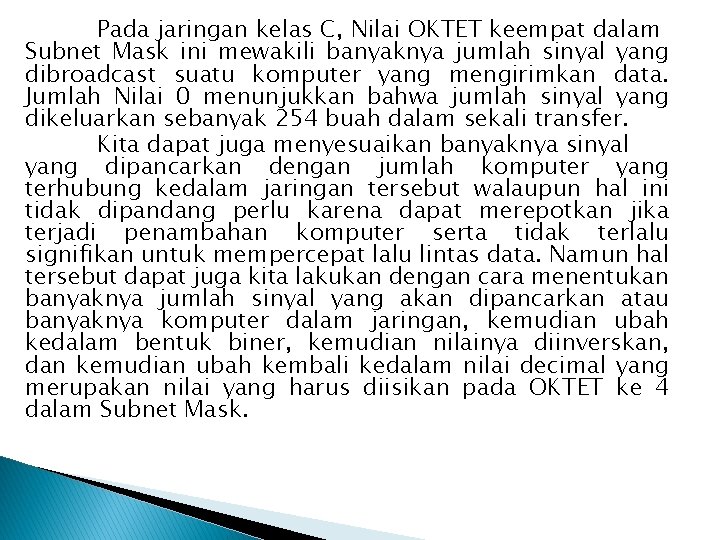 Pada jaringan kelas C, Nilai OKTET keempat dalam Subnet Mask ini mewakili banyaknya jumlah