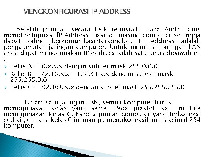 MENGKONFIGURASI IP ADDRESS Setelah jaringan secara fisik terinstall, maka Anda harus mengkonfigurasi IP Address