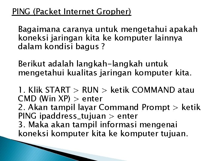 PING (Packet Internet Gropher) Bagaimana caranya untuk mengetahui apakah koneksi jaringan kita ke komputer