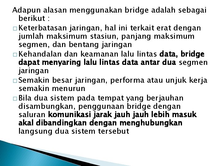 Adapun alasan menggunakan bridge adalah sebagai berikut : � Keterbatasan jaringan, hal ini terkait