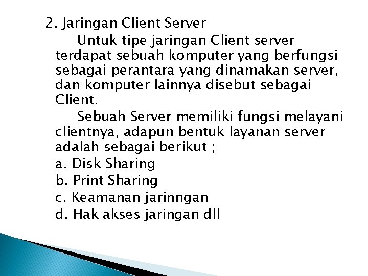 2. Jaringan Client Server Untuk tipe jaringan Client server terdapat sebuah komputer yang berfungsi