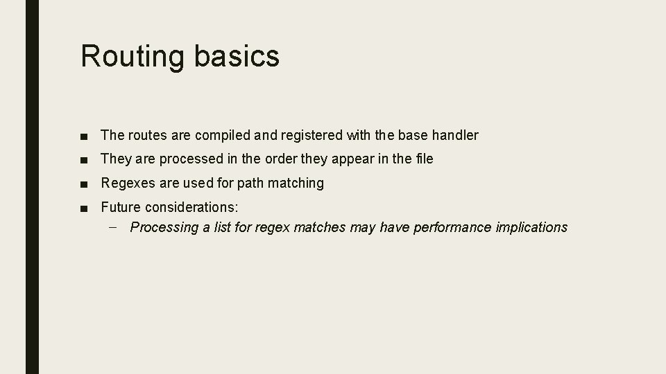 Routing basics ■ The routes are compiled and registered with the base handler ■