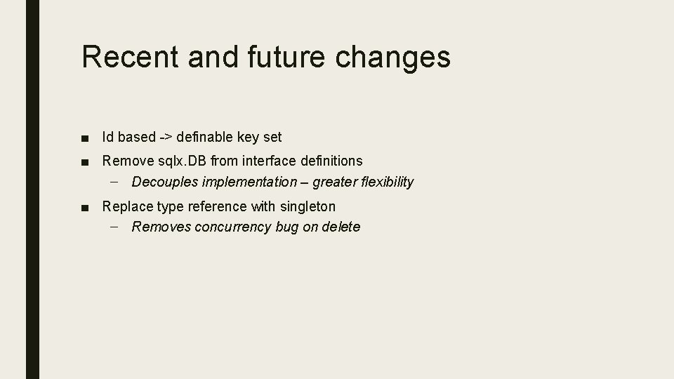 Recent and future changes ■ Id based -> definable key set ■ Remove sqlx.