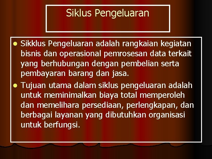 Siklus Pengeluaran Sikklus Pengeluaran adalah rangkaian kegiatan bisnis dan operasional pemrosesan data terkait yang