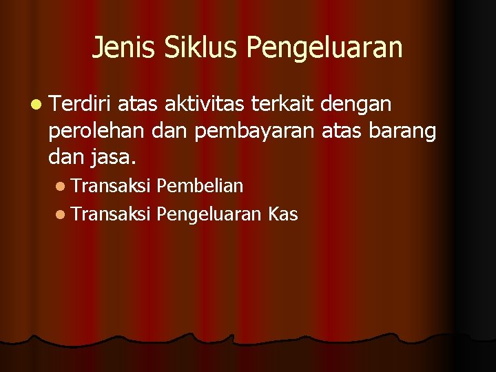 Jenis Siklus Pengeluaran l Terdiri atas aktivitas terkait dengan perolehan dan pembayaran atas barang