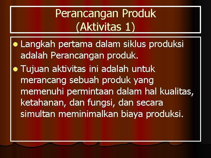 Perancangan Produk (Aktivitas 1) l Langkah pertama dalam siklus produksi adalah Perancangan produk. l