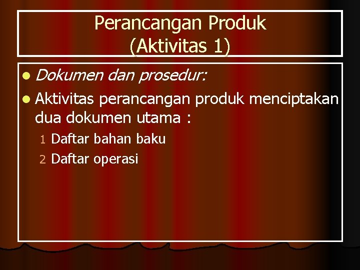 Perancangan Produk (Aktivitas 1) l Dokumen dan prosedur: l Aktivitas perancangan produk menciptakan dua