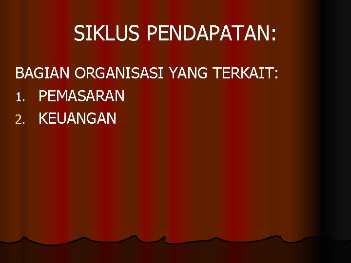 SIKLUS PENDAPATAN: BAGIAN ORGANISASI YANG TERKAIT: 1. PEMASARAN 2. KEUANGAN 