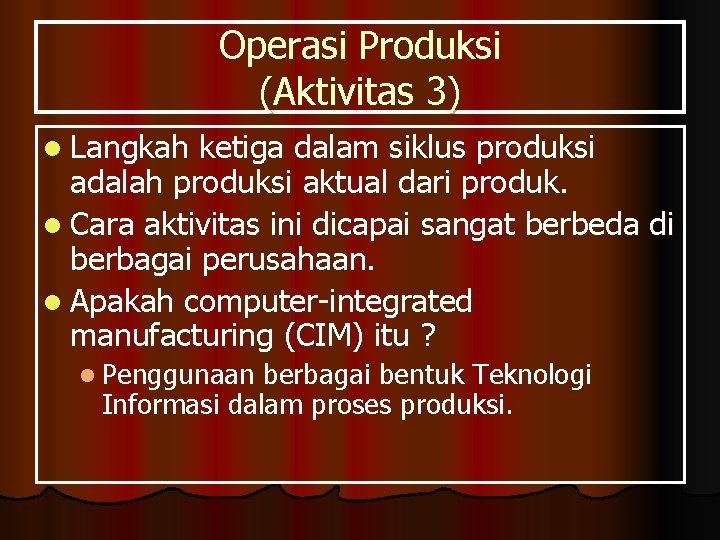 Operasi Produksi (Aktivitas 3) l Langkah ketiga dalam siklus produksi adalah produksi aktual dari