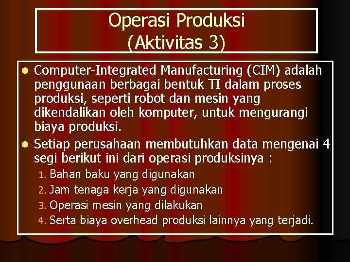 Operasi Produksi (Aktivitas 3) Computer-Integrated Manufacturing (CIM) adalah penggunaan berbagai bentuk TI dalam proses
