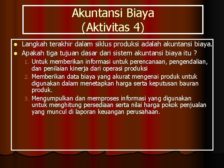 Akuntansi Biaya (Aktivitas 4) Langkah terakhir dalam siklus produksi adalah akuntansi biaya. l Apakah