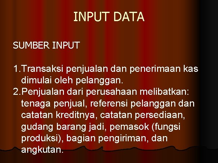 INPUT DATA SUMBER INPUT 1. Transaksi penjualan dan penerimaan kas dimulai oleh pelanggan. 2.