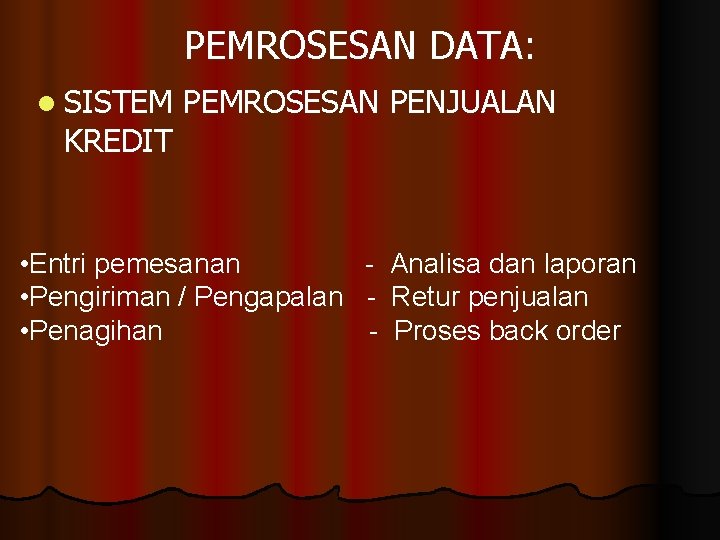 PEMROSESAN DATA: l SISTEM KREDIT PEMROSESAN PENJUALAN • Entri pemesanan - Analisa dan laporan