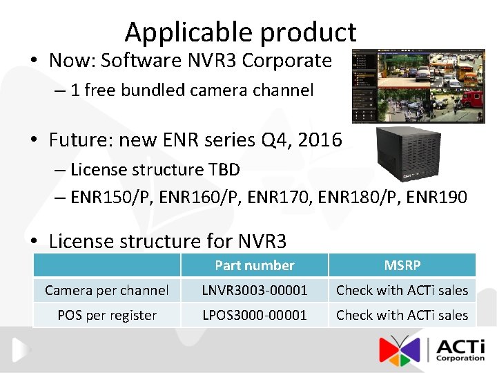 Applicable product • Now: Software NVR 3 Corporate – 1 free bundled camera channel