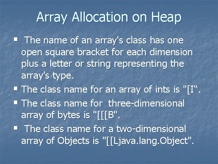 Array Allocation on Heap § The name of an array's class has one open