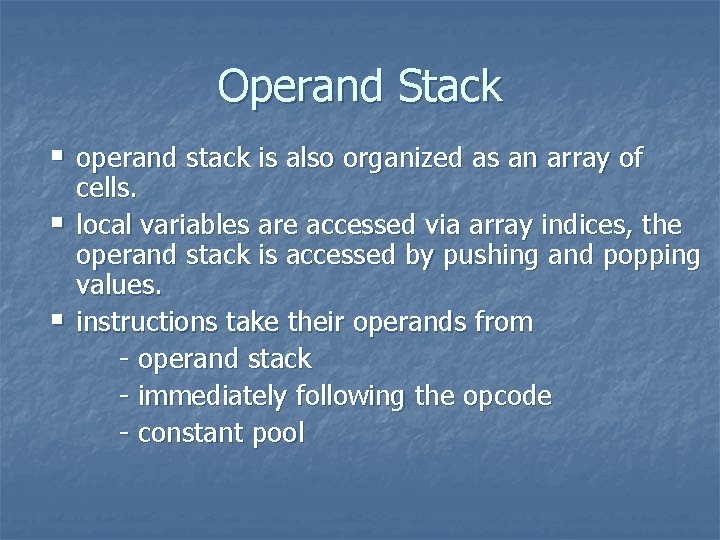 Operand Stack § operand stack is also organized as an array of § §