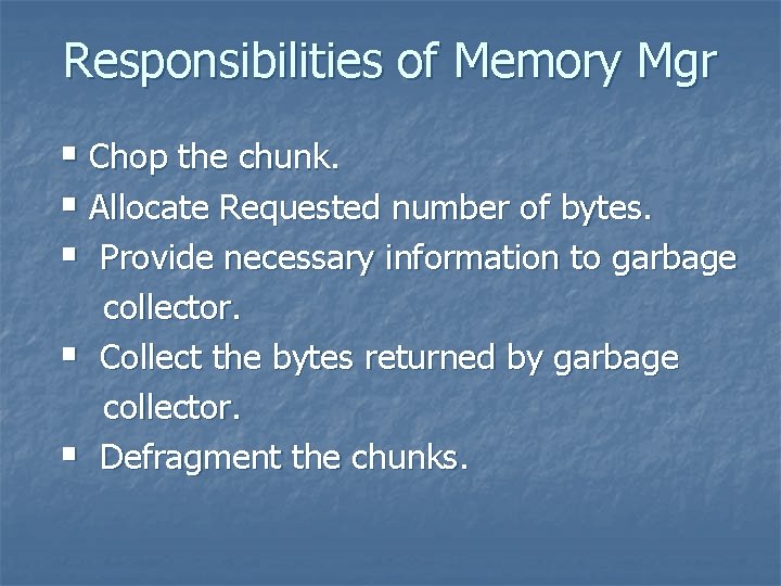 Responsibilities of Memory Mgr § Chop the chunk. § Allocate Requested number of bytes.