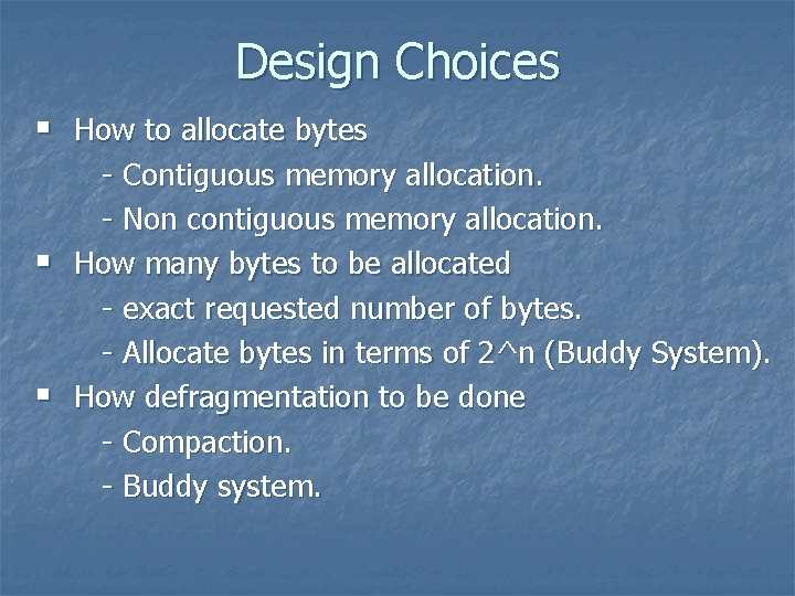 Design Choices § How to allocate bytes § § - Contiguous memory allocation. -