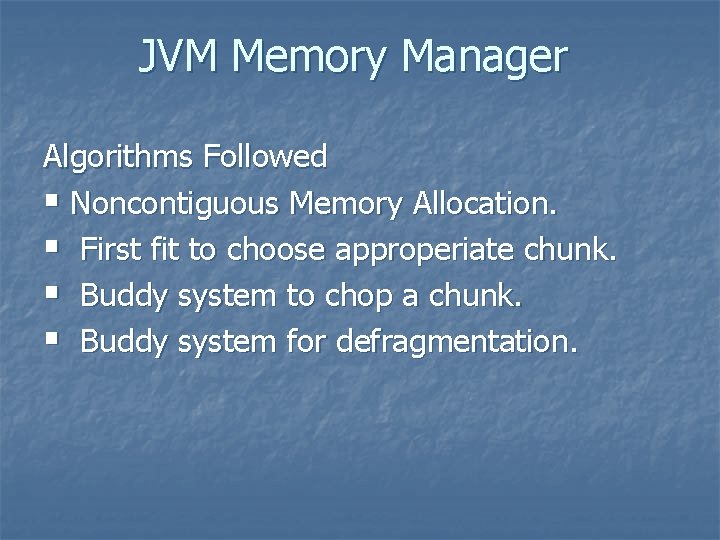 JVM Memory Manager Algorithms Followed § Noncontiguous Memory Allocation. § First fit to choose