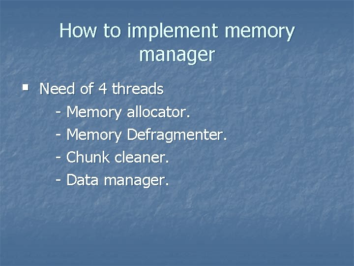 How to implement memory manager § Need of 4 threads - Memory allocator. -