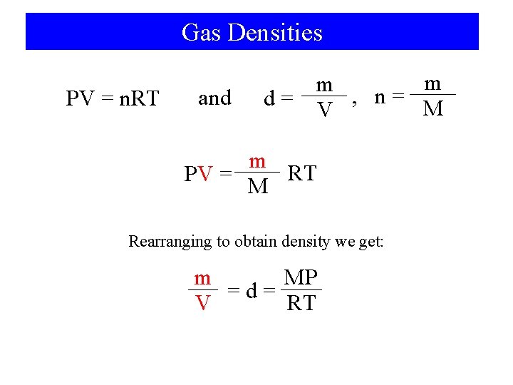 Gas Densities PV = n. RT and m m , n= d= M V
