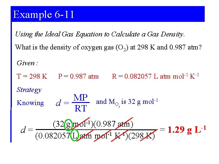 Example 6 -11 Using the Ideal Gas Equation to Calculate a Gas Density. What