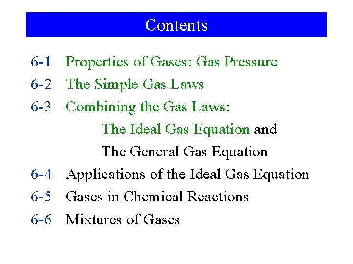 Contents 6 -1 Properties of Gases: Gas Pressure 6 -2 The Simple Gas Laws