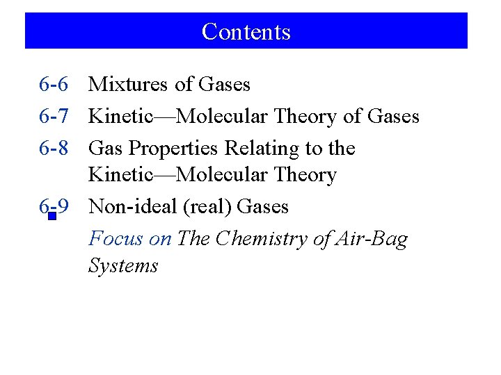 Contents 6 -6 Mixtures of Gases 6 -7 Kinetic—Molecular Theory of Gases 6 -8