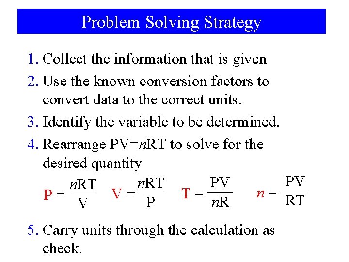 Problem Solving Strategy 1. Collect the information that is given 2. Use the known