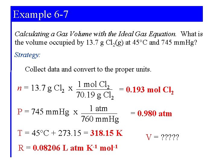 Example 6 -7 Calculating a Gas Volume with the Ideal Gas Equation. What is