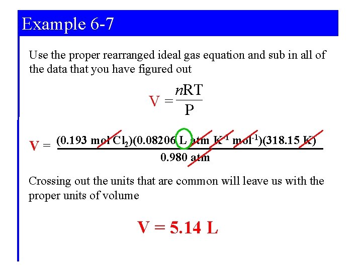 Example 6 -7 Use the proper rearranged ideal gas equation and sub in all