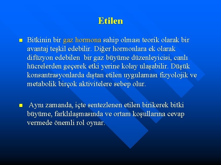 Etilen n Bitkinin bir gaz hormona sahip olması teorik olarak bir avantaj teşkil edebilir.