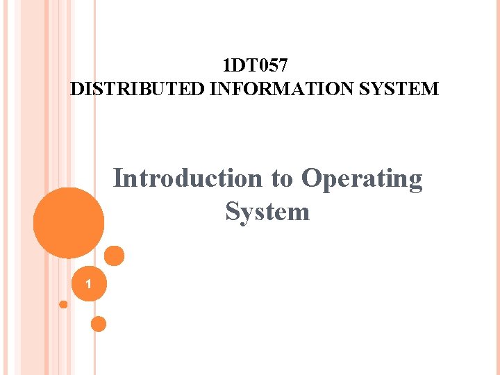 1 DT 057 DISTRIBUTED INFORMATION SYSTEM Introduction to Operating System 1 1 