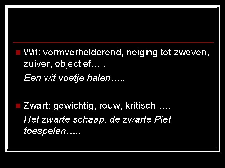 n Wit: vormverhelderend, neiging tot zweven, zuiver, objectief…. . Een wit voetje halen…. . n Wit: vormverhelderend, neiging tot zweven, zuiver, objectief…. . Een wit voetje halen…. .