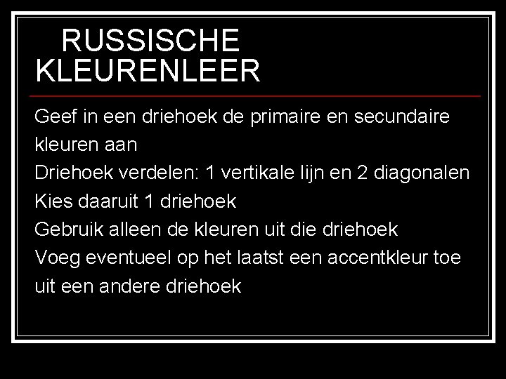 RUSSISCHE KLEURENLEER Geef in een driehoek de primaire en secundaire kleuren aan Driehoek verdelen: RUSSISCHE KLEURENLEER Geef in een driehoek de primaire en secundaire kleuren aan Driehoek verdelen: