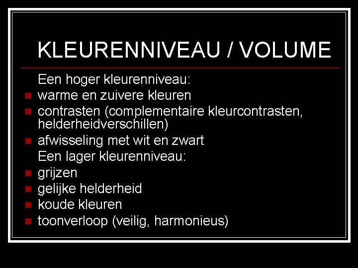 KLEURENNIVEAU / VOLUME n n n n Een hoger kleurenniveau: warme en zuivere kleuren KLEURENNIVEAU / VOLUME n n n n Een hoger kleurenniveau: warme en zuivere kleuren