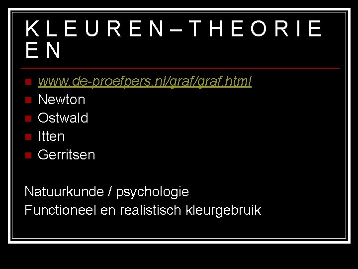 KLEUREN–THEORIE EN n n n www. de-proefpers. nl/graf. html Newton Ostwald Itten Gerritsen Natuurkunde KLEUREN–THEORIE EN n n n www. de-proefpers. nl/graf. html Newton Ostwald Itten Gerritsen Natuurkunde