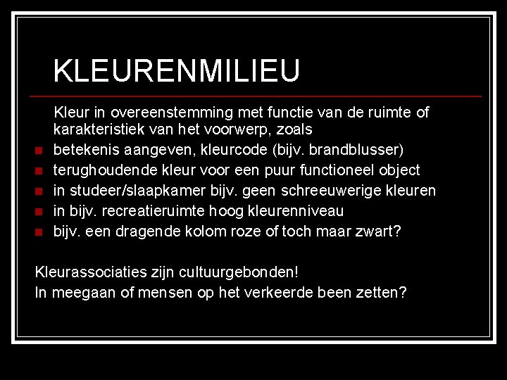 KLEURENMILIEU n n n Kleur in overeenstemming met functie van de ruimte of karakteristiek KLEURENMILIEU n n n Kleur in overeenstemming met functie van de ruimte of karakteristiek
