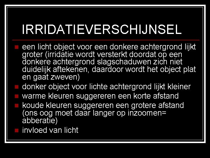 IRRIDATIEVERSCHIJNSEL n n n een licht object voor een donkere achtergrond lijkt groter (irridatie IRRIDATIEVERSCHIJNSEL n n n een licht object voor een donkere achtergrond lijkt groter (irridatie