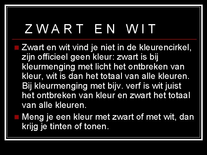 ZWART EN WIT Zwart en wit vind je niet in de kleurencirkel, zijn officieel ZWART EN WIT Zwart en wit vind je niet in de kleurencirkel, zijn officieel