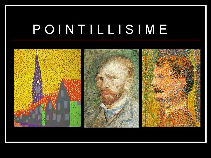 POINTILLISIME POINTILLISIME
