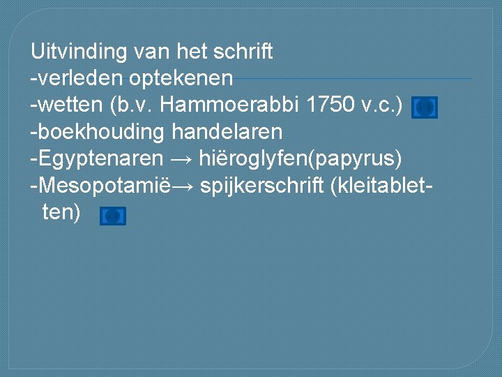 Uitvinding van het schrift -verleden optekenen -wetten (b. v. Hammoerabbi 1750 v. c. )