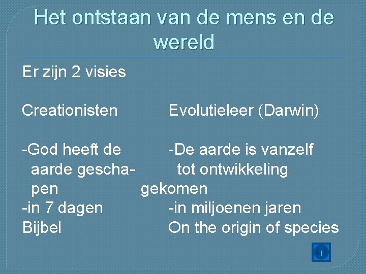 Het ontstaan van de mens en de wereld Er zijn 2 visies Creationisten Evolutieleer