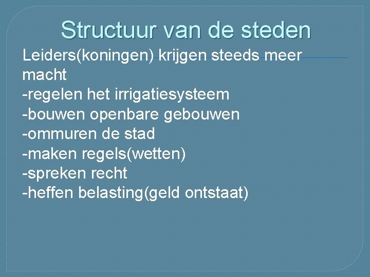 Structuur van de steden Leiders(koningen) krijgen steeds meer macht -regelen het irrigatiesysteem -bouwen openbare