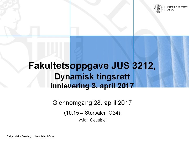 Fakultetsoppgave JUS 3212, Dynamisk tingsrett innlevering 3. april 2017 Gjennomgang 28. april 2017 (10: Fakultetsoppgave JUS 3212, Dynamisk tingsrett innlevering 3. april 2017 Gjennomgang 28. april 2017 (10:
